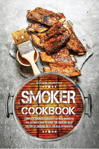 Libro: Smoker Cookbook: Complete Smoker Cookbook For Real Ba