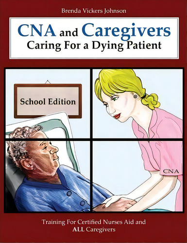 Cna And Caregivers Caring For A Dying Patient-school Edition, De Brenda Vickers Johnson. Editorial Createspace Independent Publishing Platform, Tapa Blanda En Inglés