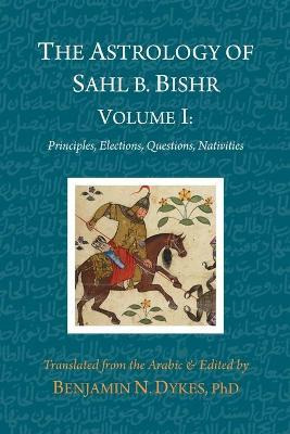 Libro The Astrology Of Sahl B. Bishr : Volume I: Principl...