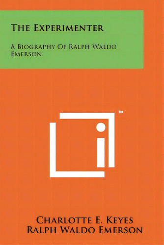 The Experimenter: A Biography Of Ralph Waldo Emerson, De Keyes, Charlotte E.. Editorial Literary Licensing Llc, Tapa Blanda En Inglés