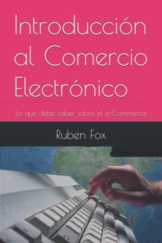 Introduccion Al Comercio Electronico: Lo Que Debe Saber Sobr