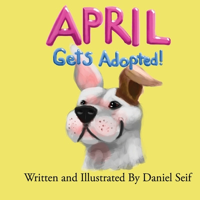 Libro April Gets Adopted!: The Story Of April, And How Sh...