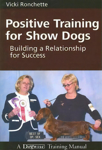 Positive Training For Show Dogs, De Vicki M Ronchette. Editorial Dogwise Publishing, Tapa Blanda En Inglés