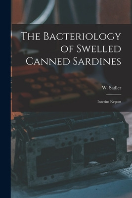 Libro The Bacteriology Of Swelled Canned Sardines [microf...