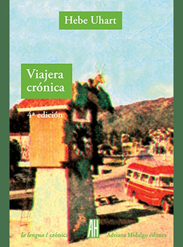 Viajera Cronica, De Uhart, Hebe. Editorial Adriana Hidalgo Editora, Tapa Blanda, Edición 1 En Español, 2011
