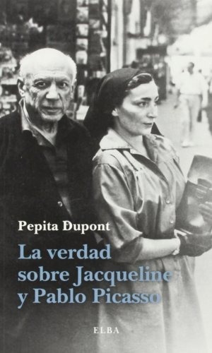 La Verdad Sobre Jacqueline Y Pablo Picasso, De Dupont, Pepita. Editorial Editorial Elba,s.l., Tapa Blanda En Español