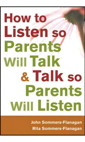 How To Listen So Parents Will Talk And Talk So Parents Will Listen, De John Sommers-flanagan., Vol. 1. Editorial John Wiley Sons Inc, Tapa Blanda En Inglés