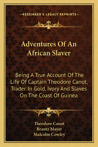 Adventures Of An African Slaver: Being A True Account Of The Life Of Captain Theodore Canot, Trad..., De Canot, Theodore. Editorial Kessinger Pub Llc, Tapa Blanda En Inglés