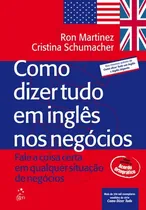 Comprar Livro Como Dizer Tudo Em Inglês Nos Negócios Fale A Coisa Certa Em Qualquer Situação De Negócios De Ron Martinez E Cristina Schumacher Pela Campus (2003)
