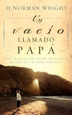 Un Vacio Llamado Papa - H. Norman Wright (paperback)