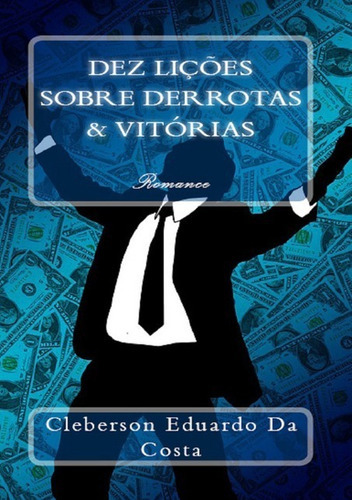 Dez Lições Sobre Derrotas E Vitórias, De Cleberson Eduardo Da Costa. Série Não Aplicável, Vol. 1. Editora Clube De Autores, Capa Mole, Edição 1 Em Português, 2015