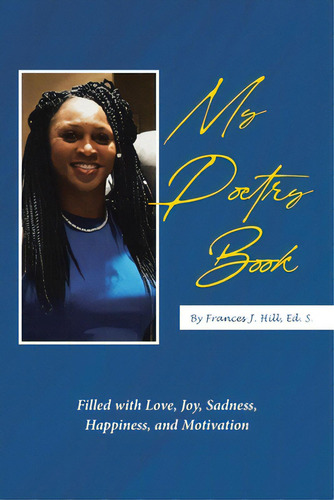 My Poetry Book: Filled With Love, Joy, Sadness, Happiness, And Motivation, De Hill Ed S., Frances J.., Vol. 1. Editorial Page Pub Inc, Tapa Blanda En Inglés