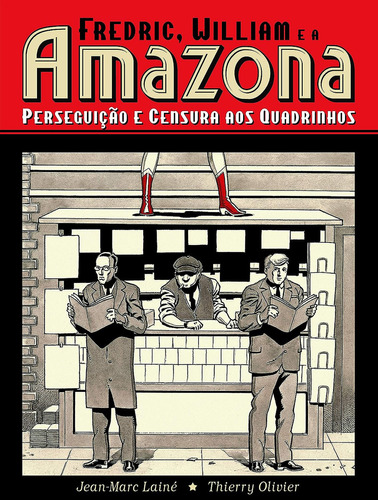 Fredric, William E A Amazona: Perseguição E Censura Aos Quadrinhos, de Jean-marc Lainé. Editora PIPOCA E NANQUIM, capa dura em português