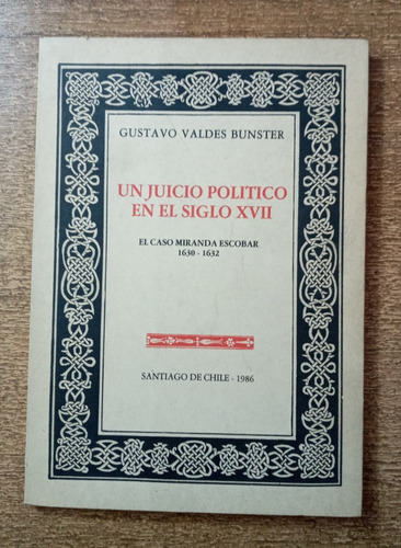 Un Juicio Político En El Siglo Xvii / Gustavo Valdés Bunster