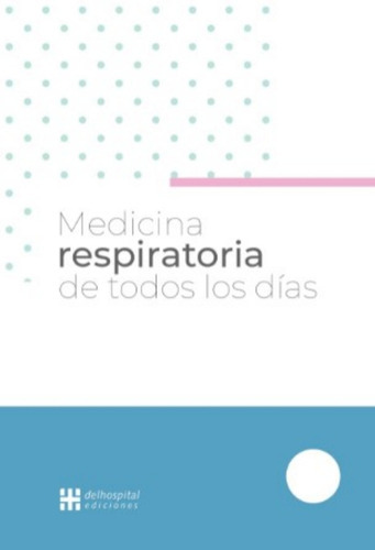 Medicina Respiratoria De Todos Los Dias, De Del Hospital Italiano Ediciones., Vol. No Aplica. Editorial Delhospital Ediciones, Tapa Blanda En Español, 2019
