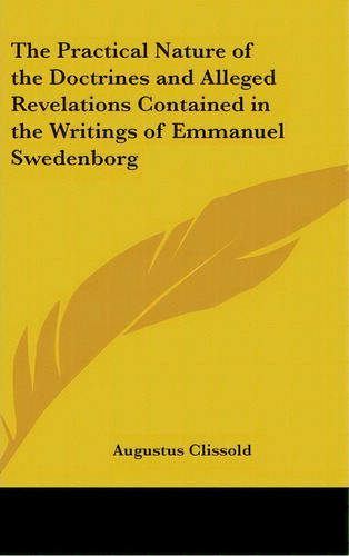 The Practical Nature Of The Doctrines And Alleged Revelations Contained In The Writings Of Emmanu..., De Augustus Clissold. Editorial Kessinger Publishing Co, Tapa Dura En Inglés