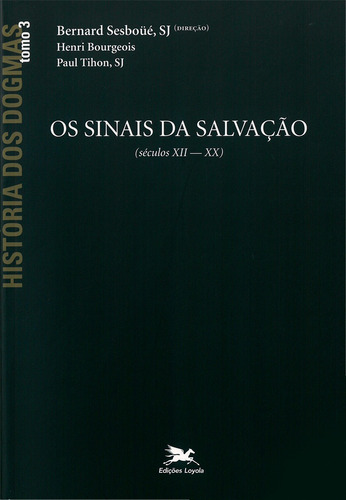 História dos dogmas - tomo 3: Os sinais da salvação (Tomo 3), de Sesboüé, Bernard. Série História dos dogmas (3), vol. 3. Editora Associação Nóbrega de Educação e Assistência Social,Desclée, capa mole em português, 2005