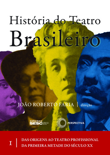 História do teatro brasileiro I: Das origens ao teatro profissional da primeira metade do século XX, de () Guinsburg, Jacob/ () Faria, João Roberto. Editora Edições Sesc São Paulo, capa mole em português, 2012