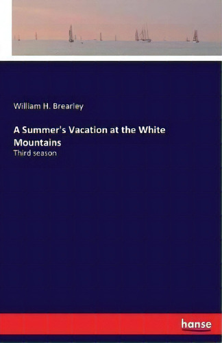 A Summer's Vacation At The White Mountains, De William H Brearley. Editorial Hansebooks, Tapa Blanda En Inglés