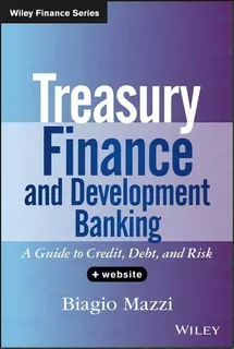 Treasury Finance And Development Banking : A Guide To Credit, Debt, And Risk + Website, De Biagio Mazzi. Editorial John Wiley & Sons Inc, Tapa Dura En Inglés