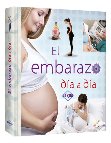 Libro El Embarazo Día A Día Lexus Editores Tapa dura