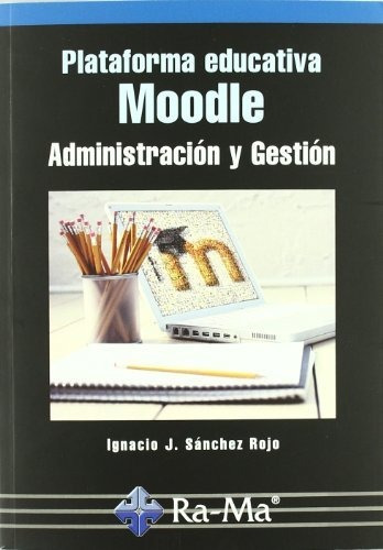 Plataforma Educativa Moodle. Administración Y Gestión