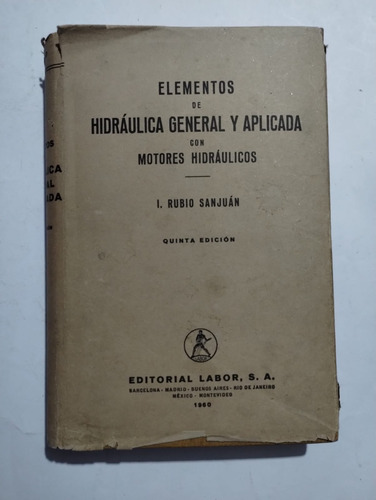 Elementos De La Hidráulica General Y Aplicada. I. Rubio Sanj