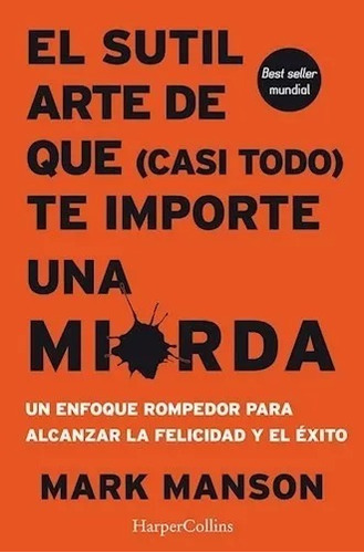 Libro El Sutil Arte De Que (casi Todo) Te Importe Una Mierda