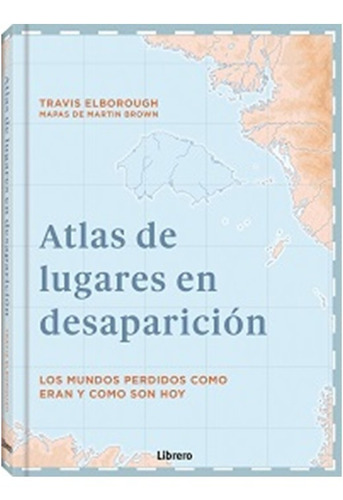 Atlas De Lugares  En  Desaparicion Los Mundos Perdidos Como 