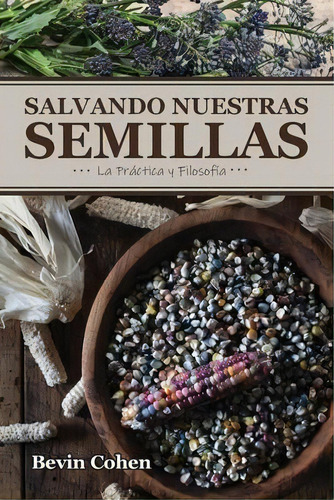 Salvando Nuestras Semillas : La Practica Y Filosofia, De Bevin Cohen. Editorial Small House, Tapa Blanda En Español