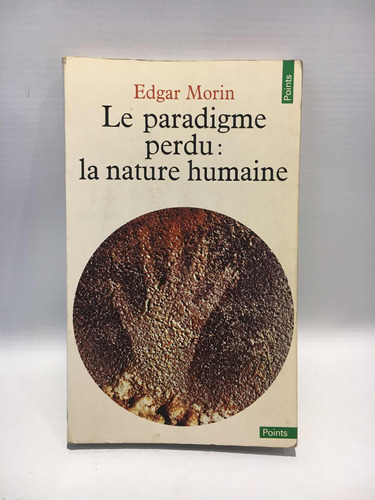 Le Paradigme Perdu: La Nature Humaine Edgar Morin Points