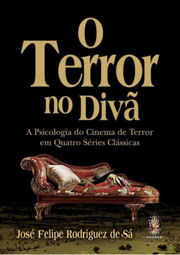 Terror No Divã: A Psicologia Do Cinema De Terror Em Quatro Séries Clássicas, De Sa, Jose Felipe Rodriguez De. Editora Madras, Capa Mole Em Português