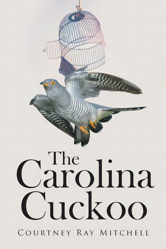 The Carolina Cuckoo, De Mitchell, Courtney Ray. Editorial Page Pub, Tapa Blanda En Inglés