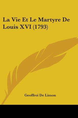 Libro La Vie Et Le Martyre De Louis Xvi (1793) - De Limon...