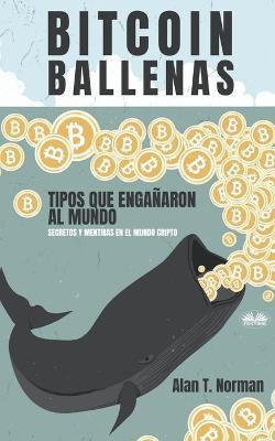 Libro Bitcoin Ballenas : Tipos Que Enganaron Al Mundo (se...