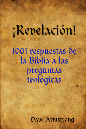 Ãâ¡revelaciãâ³n!: 1001 Respuestas De La Biblia A Las Preguntas Teolãâ³gicas, De Armstrong, Dave. Editorial Lulu Pr, Tapa Blanda En Español