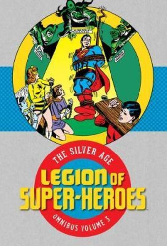 Legion Of Super-heroes: The Silver Age Omnibus Volume 3 / Dc