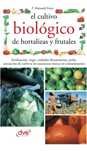 Libro: El Cultivo Biológico De Hortalizas Y Frutales (spanis