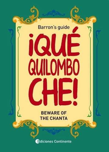 QUE QUILOMBO CHE! BEWARE OF THE CHANTA, de Néstor Barron. Editorial Continente en inglés, 2014