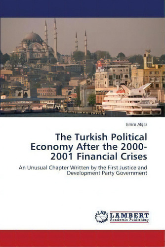 The Turkish Political Economy After The 2000-2001 Financial Crises, De Af Ar Emre. Editorial Lap Lambert Academic Publishing, Tapa Blanda En Inglés