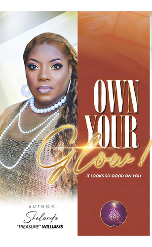 Own Your G.l.o.w.: It Looks So Good On You, De Williams, Shalonda Treasure. Editorial Lightning Source Inc, Tapa Blanda En Inglés