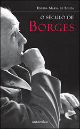 O Século De Borges, De Souza, Eneida Maria De. Editora Autentica Editora, Capa Mole, Edição 2ª Edição - 2007 Em Português