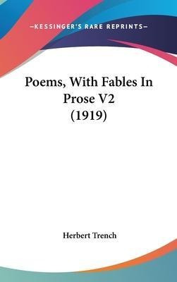 Poems, With Fables In Prose V2 (1919) - Herbert Trench