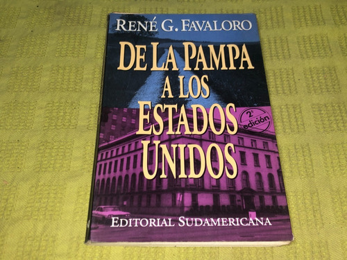 De La Pampa A Los Estados Unidos - René G. Favaloro