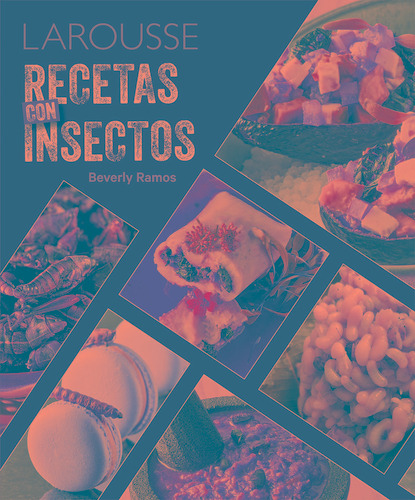 Recetas con insectos, de Ramos Rostro, Beverly. Editorial Larousse, tapa blanda en español, 2020