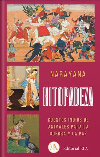 Hitopadeza: Cuentos Indios De Animales Para La Guerra Y La Paz, De Narayana. Serie N/a, Vol. Volumen Unico. Editorial E.l.a. Ediciones Libreria Argentina, Tapa Blanda, Edición 1 En Español