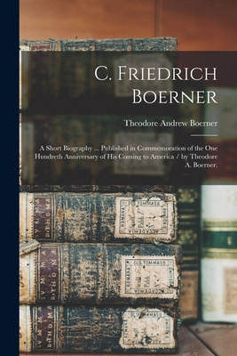 Libro C. Friedrich Boerner: A Short Biography ... Publish...