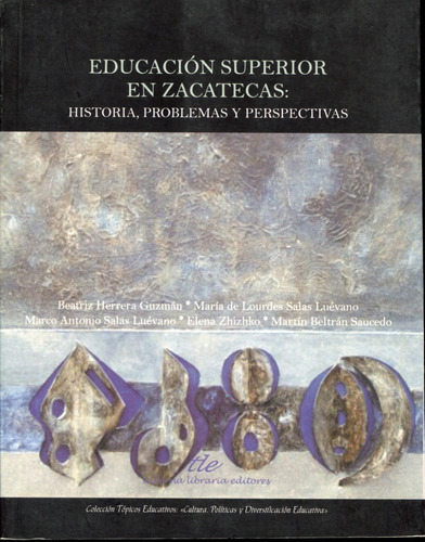 Educacion Superior En Zacatecas: Historia, Problemas Y Persp