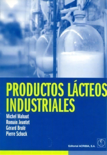 Productos Lacteos Industriales, De Michel Mahaut. Editorial Acribia, Tapa Blanda, Edición 2003 En Español