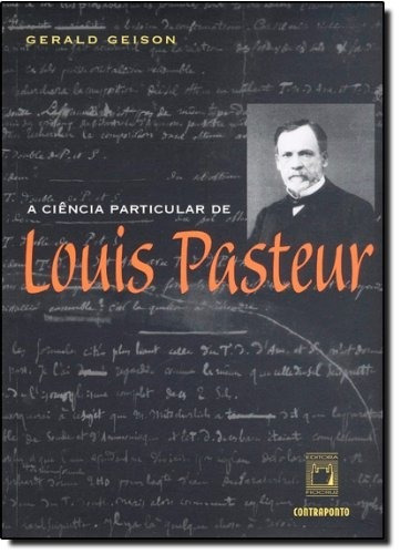 A ciência particular de Louis Pasteur, de Geison, Gerald. Editorial Fundação Oswaldo Cruz, capa mole em português, 2002